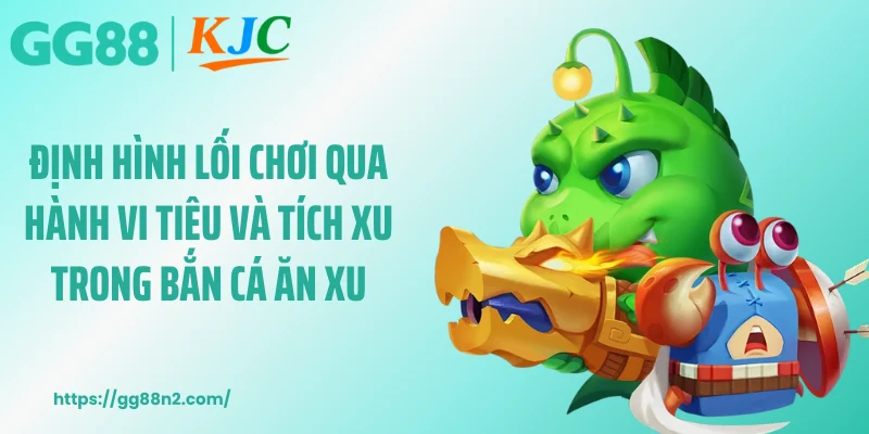 Định hình lối chơi qua hành vi tiêu và tích xu trong bắn cá ăn xu