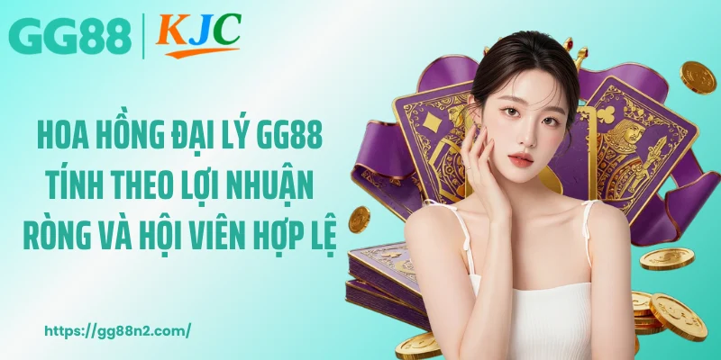 Hoa hồng đại lý GG88 tính theo lợi nhuận ròng và hội viên hợp lệ
